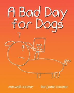 portada A Bad Day for Dogs: The story of one dog's perseverance through a very bad day. (en Inglés)