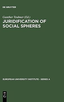 portada Juridification of Social Spheres: A Comparative Analysis in the Areas of Labor, Corporate, Antitrust & Social Welfare law (European University Institute, Series a, Vol. 6) (en Inglés)