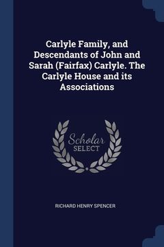 portada Carlyle Family, and Descendants of John and Sarah (Fairfax) Carlyle. The Carlyle House and its Associations (en Inglés)