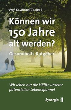 portada Können wir 150 Jahre alt Werden?  Wir Leben nur die Hälfte Unserer Potentiellen Lebensspanne!