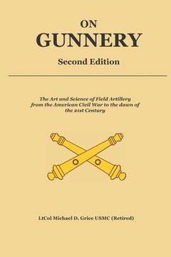 portada On Gunnery (Second Edition): Field Artillery Cannon Gunnery from the Civil War to the 21st Century (in English)