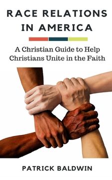portada Race Relations in America: A Christian Guide to Unite Christians in the Faith (en Inglés)