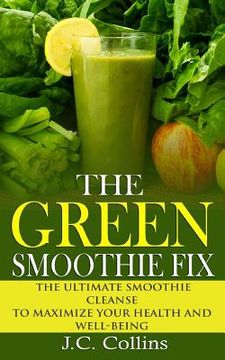 portada The Green Smoothie Fix: The Ultimate Smoothie Cleanse to Maximize Your Health and Well-being (en Inglés)