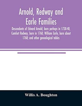 portada Arnold, Redway and Earle Families; Descendants of Edward Arnold, Born Perhaps in 1730-40, Comfort Redway, Born in 1760, William Earle, Born About 1760; And Other Genealogical Tables (in English)
