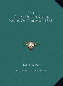 portada the great union stock yards of chicago (1865) the great union stock yards of chicago (1865) (en Inglés)