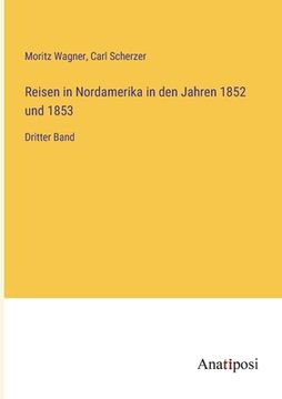 portada Reisen in Nordamerika in den Jahren 1852 und 1853: Dritter Band (in German)