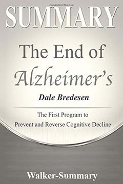 portada Summary: The end of Alzheimer's - Dale Bredesen - the First Program to Prevent and Reverse Cognitive Decline (The end of Alzheimer's: The FirstP Reverse Cognitive Decline - a Book Summary) 