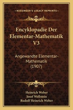 portada Encyklopadie Der Elementar-Mathematik V3: Angewandte Elementar-Mathematik (1907) (en Alemán)