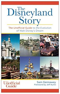 portada The Disneyland Story: The Unofficial Guide to the Evolution of Walt Disney's Dream (en Inglés)