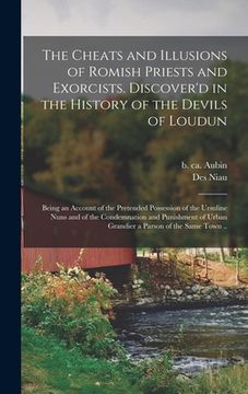 portada The Cheats and Illusions of Romish Priests and Exorcists. Discover'd in the History of the Devils of Loudun: Being an Account of the Pretended Possess (en Inglés)