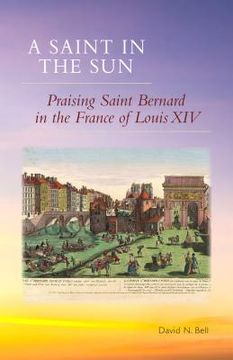 portada A Saint in the Sun: Praising Saint Bernard in the France of Louis XIV Volume 271 (en Inglés)
