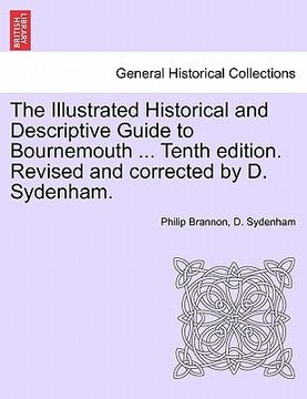 portada the illustrated historical and descriptive guide to bournemouth ... tenth edition. revised and corrected by d. sydenham. (in English)