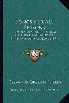 portada songs for all seasons: a scriptural and poetical calendar for holidays, birthdays, a scriptural and poetical calendar for holidays, birthdays