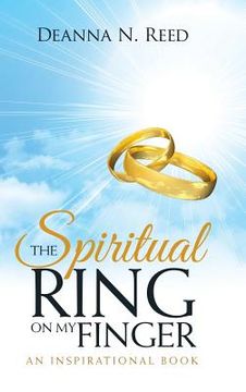 portada The Spiritual Ring on My Finger: An Inspirational Book (en Inglés)