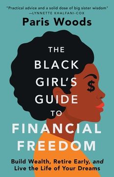 portada The Black Girl'S Guide to Financial Freedom: Build Wealth, Retire Early, and Live the Life of Your Dreams (en Inglés)