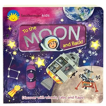 portada Smithosonian Kids to the Moon and Back: Discover with Wheels, Tabs and Flaps (Deluxe Activity Board Book)
