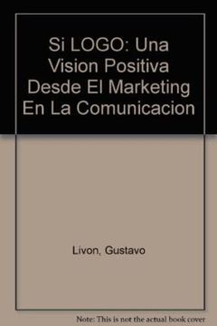portada Si Logo: Una Vision Positiva Desde el Marketing en la Comunicacion (in Spanish)
