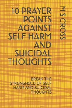 portada 10 Prayer Points Against Self Harm and Suicidal Thoughts: Break the Stronghold of Self Harm and Suicidal Thoughts (en Inglés)