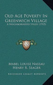 portada old age poverty in greenwich village: a neighborhood study (1915) (in English)