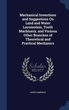 portada Mechanical Inventions and Suggestions On Land and Water Locomotion, Tooth Machinery, and Various Other Branches of Theoretical and Practical Mechanics