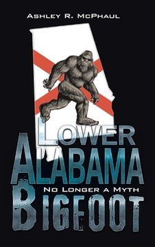 portada Lower Alabama Bigfoot: No Longer a Myth (in English)