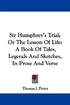 portada sir humphrey's trial; or the lesson of life: a book of tales, legends and sketches, in prose and verse