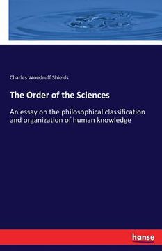 portada The Order of the Sciences: An essay on the philosophical classification and organization of human knowledge (in English)