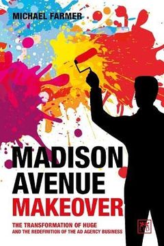 portada Madison Avenue Makeover: The Transformation of Huge and the Redefinition of the ad Agency Business (in English)