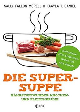 portada Die Super-Suppe: Nährstoffwunder Knochen- und Fleischbrühe: Jahrhundertealtes Ernährungswissen und Neue Rezepte (in German)