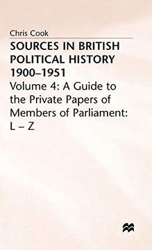 portada Sources in British Political History, 1900-1951, Vol. 4: A Guide to the Private Papers of Members of Parliament: L-z (en Inglés)