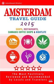 portada Amsterdam Travel Guide 2015: Shops, Restaurants, Cannabis Coffee Shops, Attractions & Nightlife in Amsterdam (City Travel Guide 2015) (en Inglés)