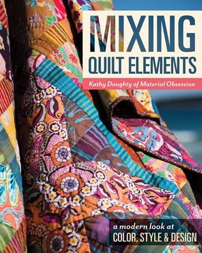 portada Mixing Quilt Elements: A Modern Look at Color, Style & Design (en Inglés)