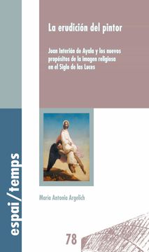 portada La Erudición del Pintor: Juan Interián de Ayala y los Nuevos Propósitos de la Imagen Religiosa en el Siglo de las Luces (in Spanish)