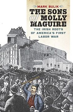 portada The Sons of Molly Maguire: The Irish Roots of America's First Labor war (en Inglés)