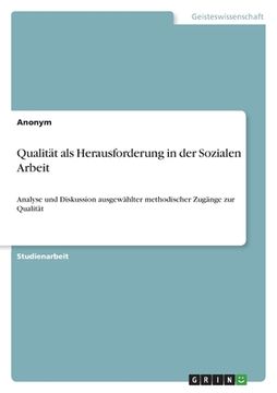portada Qualität als Herausforderung in der Sozialen Arbeit: Analyse und Diskussion ausgewählter methodischer Zugänge zur Qualität (en Alemán)