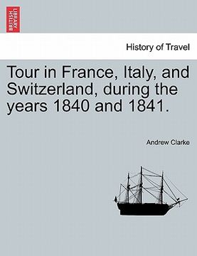 portada tour in france, italy, and switzerland, during the years 1840 and 1841.