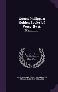 portada Queen Philippa's Golden Booke [of Verse, By A. Manning] (en Inglés)