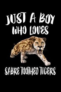 portada Just A Boy Who Loves Sabre Toothed Tigers: Animal Nature Collection