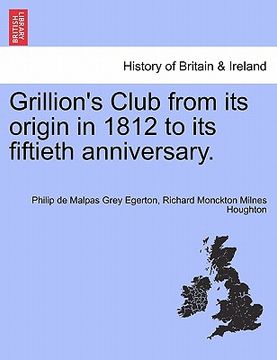 portada grillion's club from its origin in 1812 to its fiftieth anniversary. (en Inglés)