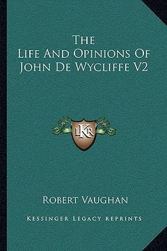 portada the life and opinions of john de wycliffe v2 (en Inglés)