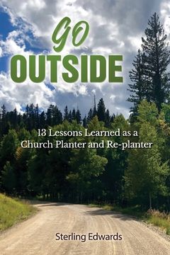 portada Go Outside!: 13 Lessons Learned as a Church Planter and Replanter (en Inglés)