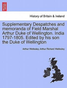 portada supplementary despatches and memoranda of field marshal arthur duke of wellington. india 1797-1805. edited by his son the duke of wellington