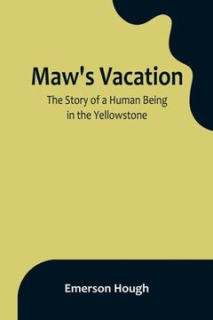portada Maw's Vacation: The Story of a Human Being in the Yellowstone (en Inglés)