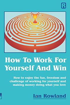 portada How to Work for Yourself and Win: How to Enjoy the Fun, Freedom and Challenge of Working for Yourself and Making Money Doing What you Love (en Inglés)