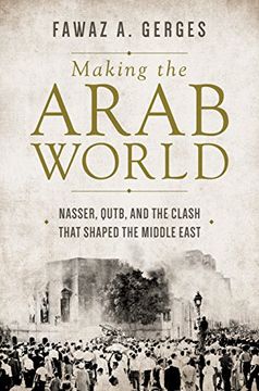portada Making the Arab World: Nasser, Qutb, and the Clash That Shaped the Middle East (en Inglés)
