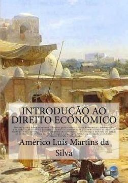 portada Introducao ao Direito Economico: Noções de Economia e Direito Econômico - Intervenção do Estado no domínio econômico - Iniciativa pública - Regulação