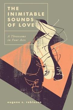 portada The Inimitable Sounds of Love: A Threesome in Four Acts (in English)