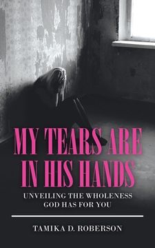portada My Tears Are in His Hands: Unveiling the Wholeness God Has for You (en Inglés)