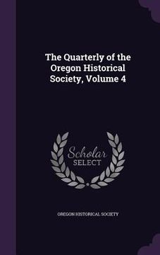 portada The Quarterly of the Oregon Historical Society, Volume 4