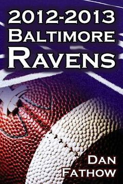 portada the 2012-2013 baltimore ravens - the afc championship & the road to the nfl super bowl xlvii (in English)